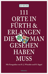 111 Orte in Fürth & Erlangen, die man gesehen haben muss - Seuss, Jo