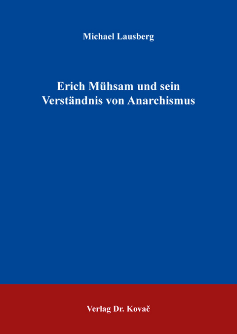 Erich Mühsam und sein Verständnis von Anarchismus - Michael Lausberg