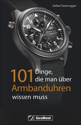 101 Dinge, die man über Armbanduhren wissen muss - Stefan Friesenegger