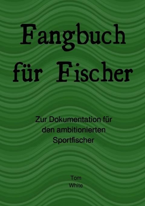 Fangbuch für Fischer - Tom White