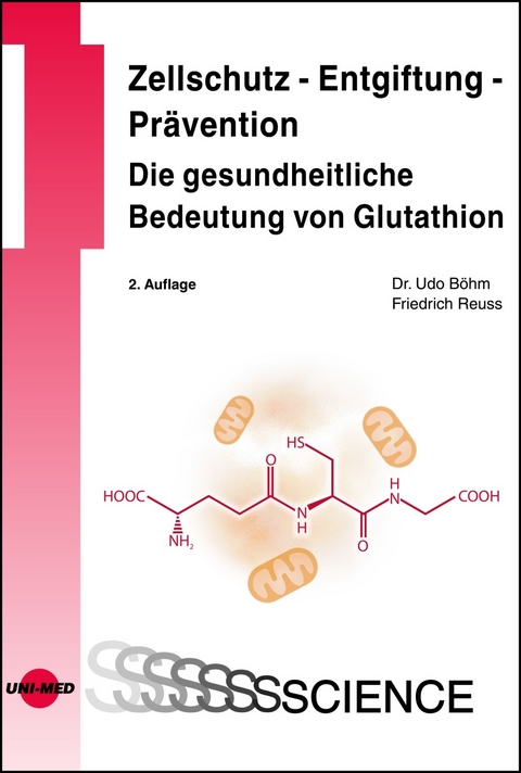 Zellschutz - Entgiftung - Prävention: Die gesundheitliche Bedeutung von Glutathion - Udo Böhm, Friedrich Reuss
