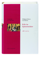 Köln im Spätmittelalter 1288-1512/13 - Wolfgang Herborn, Carl Dietmar