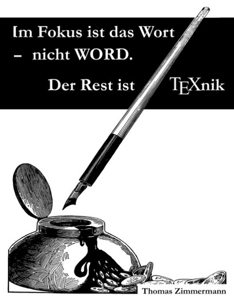 Im Fokus ist das Wort - nicht WORD. Der Rest ist TEXnik - Thomas Zimmermann