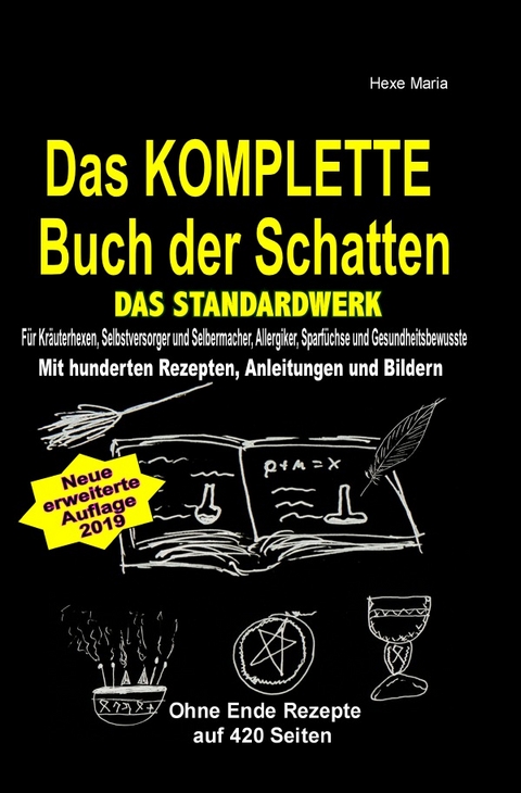 Das KOMPLETTE Buch der Schatten - DAS STANDARDWERK (SOFTCOVER/dickes Taschenbuch) Salben, Öle, Tinkturen, Seifen, Essig, Kräuteröle, uvm ... - Hexe Maria