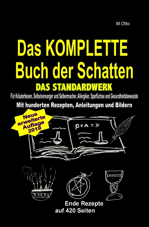 Das KOMPLETTE Buch der Schatten - DAS STANDARDWERK (SOFTCOVER/dickes Taschenbuch) Salben, Öle, Tinkturen, Seifen, Essig, Kräuteröle, uvm ... - M. Otto