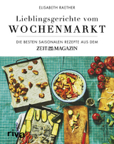 Lieblingsgerichte vom Wochenmarkt - Elisabeth Raether