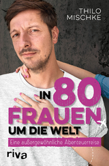 In 80 Frauen um die Welt - Thilo Mischke