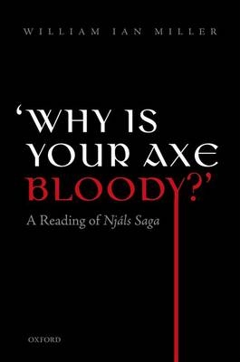 'Why is your axe bloody?' -  William Ian Miller
