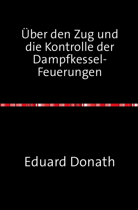 Über den Zug und die Kontrolle der Dampfkessel-Feuerungen - Eduard Donath