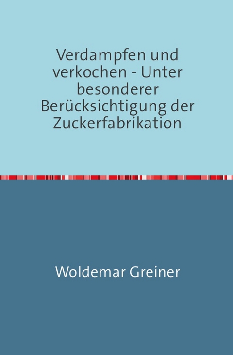 Verdampfen und verkochen - Woldemar Greiner