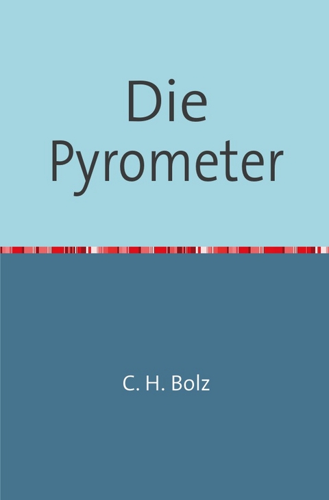 Die Pyrometer - C. H. Bolz
