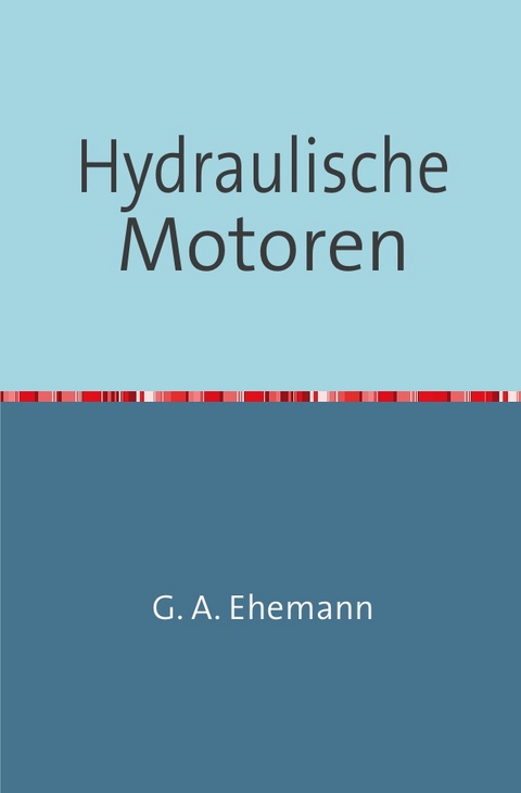 Hydraulische Motoren - G. A. Ehemann