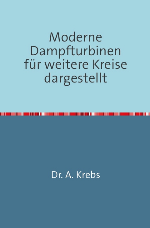 Moderne Dampfturbinen - A. Krebs