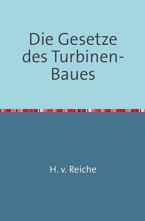 Die Gesetze Des Turbinen-Baues - H. v. Reiche