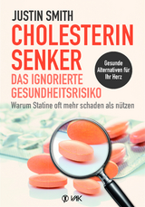 Cholesterinsenker - das ignorierte Gesundheitsrisiko - Justin Smith