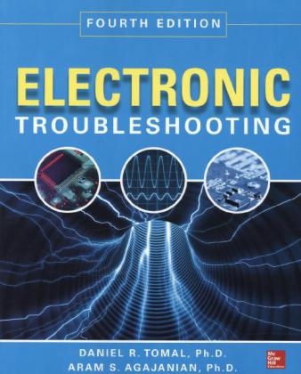Electronic Troubleshooting, Fourth Edition -  Aram Agajanian,  Daniel R. Tomal