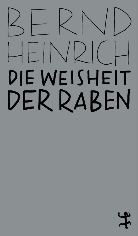 Die Weisheit der Raben - Bernd Heinrich