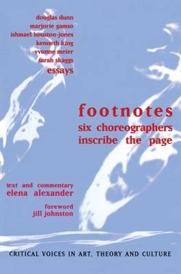 Footnotes -  Elena Alexander,  Douglas Dunn,  Marjorie Gamso,  Ishmael Houston-Jones,  Jill Johnston,  Kenneth King,  Yvonne Meier,  Sarah Skaggs