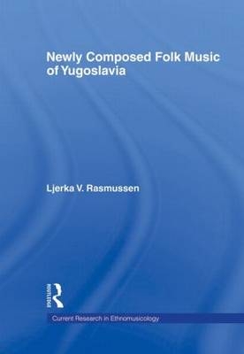 Newly Composed Folk Music of Yugoslavia -  Ljerka V. Rasmussen