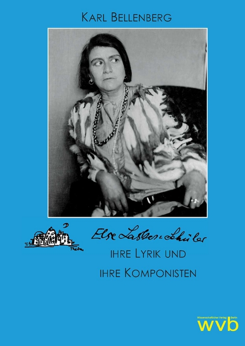 Else Lasker-Schüler, ihre Lyrik und ihre Komponisten - Karl Bellenberg