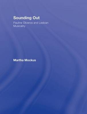 Sounding Out: Pauline Oliveros and Lesbian Musicality -  Martha Mockus