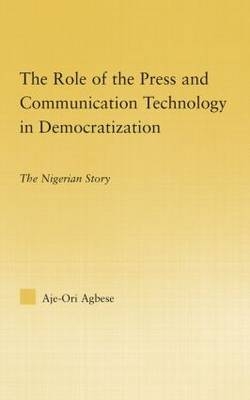 The Role of the Press and Communication Technology in Democratization - USA) Agbese Aje-Ori Anna (Salve Regina University