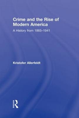 Crime and the Rise of Modern America -  Kristofer Allerfeldt