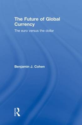 The Future of Global Currency - Santa Barbara Benjamin J. (University of California  USA) Cohen