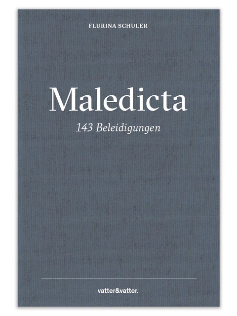 Maledicta - 143 Beleidigungen - Flurina Schuler