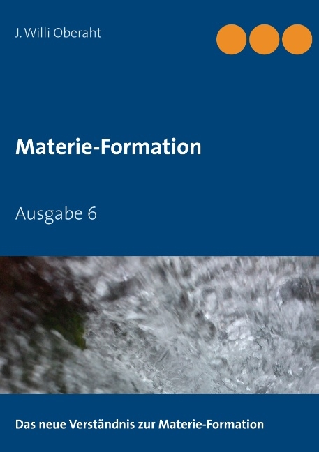 Das neue Verständnis der Materie-Formation - J. Willi Oberaht