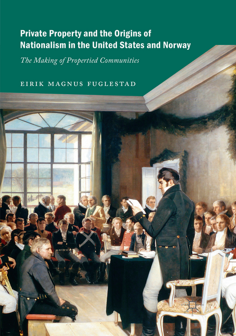 Private Property and the Origins of Nationalism in the United States and Norway - Eirik Magnus Fuglestad