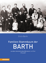 Familien-Stammbaum der Barth aus dem österreichischen Waldviertel und Tirol 1772-2017 - Erich Barth