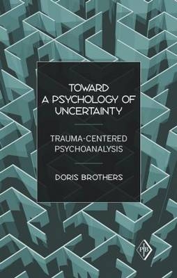 Toward a Psychology of Uncertainty - New York Doris (in private practice  USA) Brothers