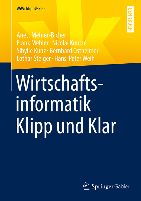 Wirtschaftsinformatik Klipp und Klar - Anett Mehler-Bicher, Frank Mehler, Nicolai Kuntze, Sibylle Kunz, Bernhard Ostheimer, Lothar Steiger, Hans-Peter Weih