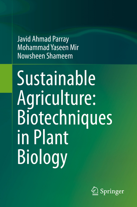 Sustainable Agriculture: Biotechniques in Plant Biology - Javid Ahmad Parray, Mohammad Yaseen Mir, Nowsheen Shameem