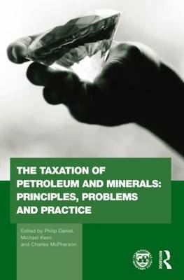 Taxation of Petroleum and Minerals: Principles, Problems and Practice - 