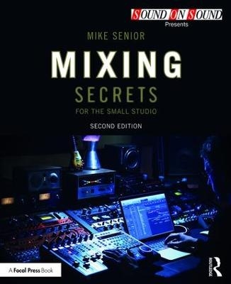 Mixing Secrets for  the Small Studio - Mike Senior