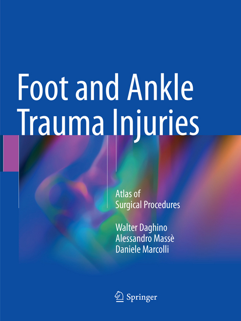 Foot and Ankle Trauma Injuries - Walter Daghino, Alessandro Massè, Daniele Marcolli