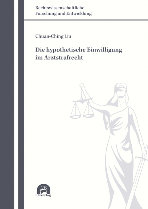 Die hypothetische Einwilligung im Arztstrafrecht - Chuan-Ching Liu