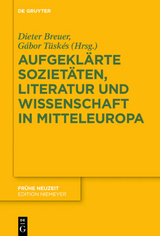 Aufgeklärte Sozietäten, Literatur und Wissenschaft in Mitteleuropa - 