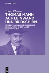 Thomas Mann auf Leinwand und Bildschirm - Yahya Elsaghe