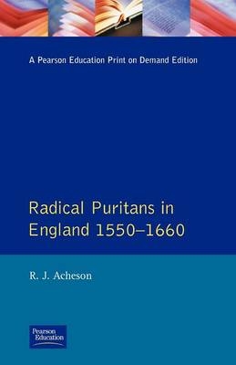 Radical Puritans in England 1550 - 1660 -  R.J. Acheson