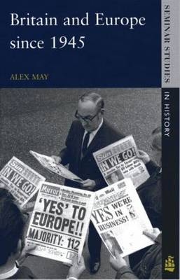 Britain and Europe since 1945 -  Alex May