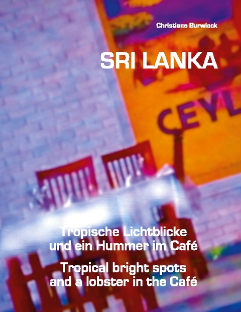 Sri Lanka Tropische Lichtblicke und ein Hummer im Café - Christiane Burwieck, Augustus Perera