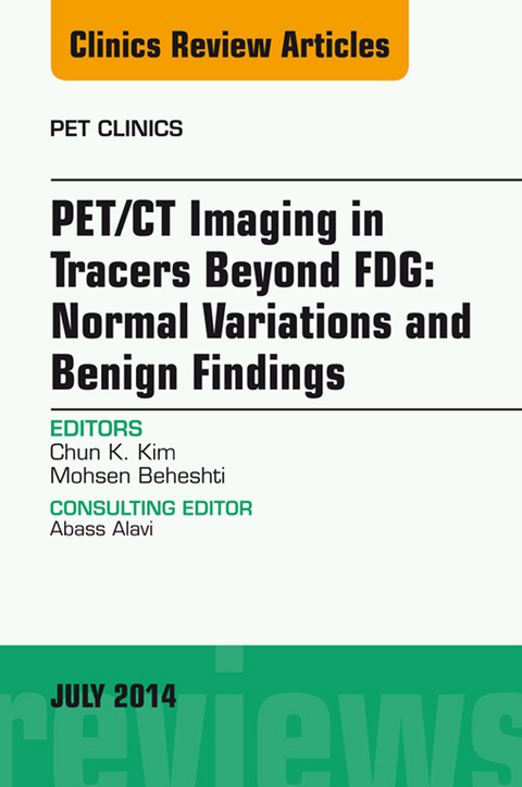 PET/CT Imaging in Tracers Beyond FDG, An Issue of PET Clinics -  Mohsen Beheshti