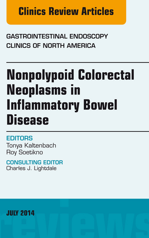 Nonpolypoid Colorectal Neoplasms in Inflammatory Bowel Disease, An Issue of Gastrointestinal Endoscopy Clinics -  Tonya Kaltenbach