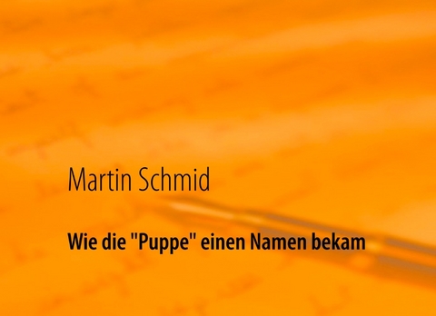 Wie die "Puppe" einen Namen bekam - Martin Schmid