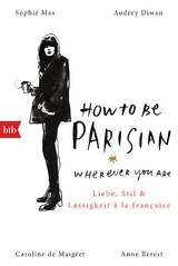 How To Be Parisian wherever you are - Anne Berest, Caroline De Maigret, Audrey Diwan, Sophie Mas