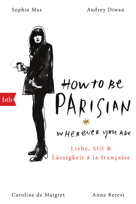 How To Be Parisian wherever you are - Anne Berest, Caroline De Maigret, Audrey Diwan, Sophie Mas