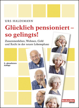 Glücklich pensioniert - so gelingts! - Haldimann, Urs